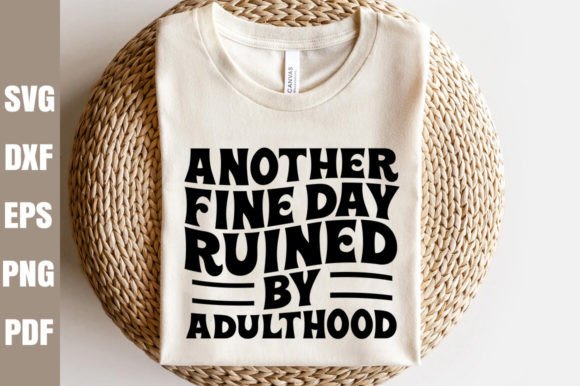 Another Fine Day Ruined by Adulthood SVG Review