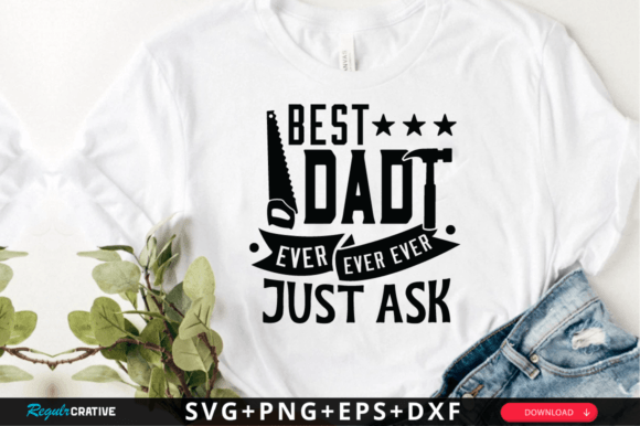 Best Dad Ever Ever Ever Just Ask SVG Review