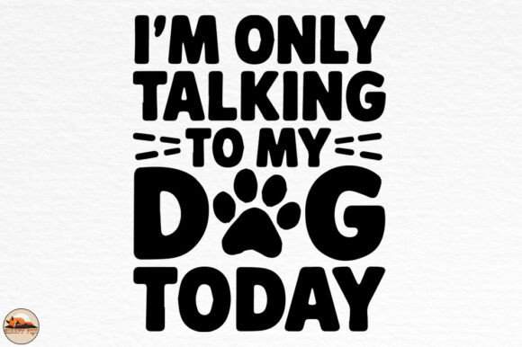 I m Only Talking to My Dog Today PNG Review