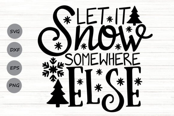 Let It Snow Somewhere Else Svg: A Designer Review