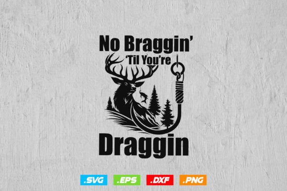 No Braggin Til You Re Draggin Svg Review